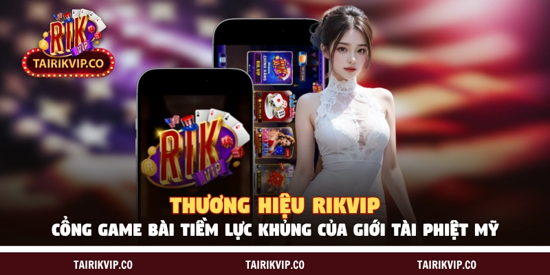 Cổng game bài tài phiệt Mỹ RIKVIP